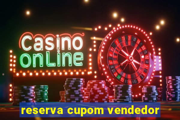 reserva cupom vendedor
