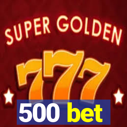 500 bet
