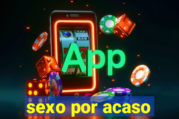 sexo por acaso