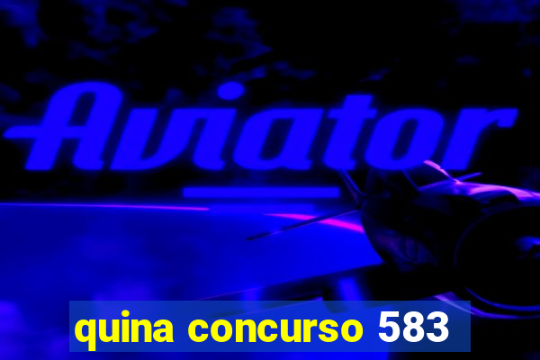 quina concurso 583