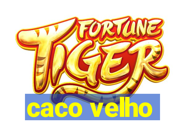 caco velho