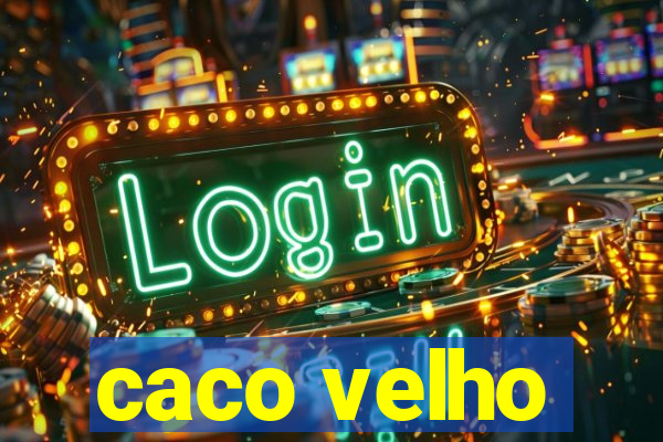 caco velho
