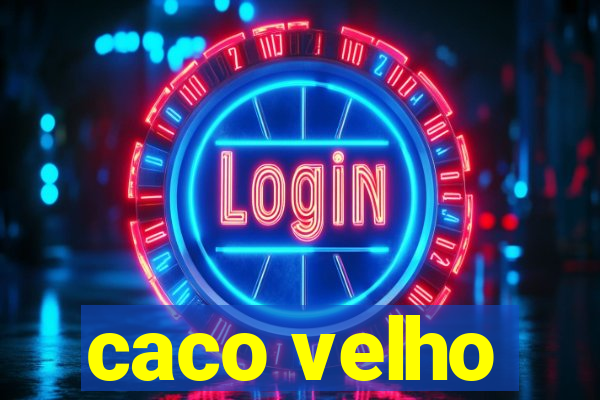 caco velho