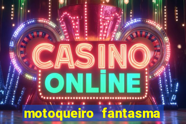 motoqueiro fantasma portal zacarias