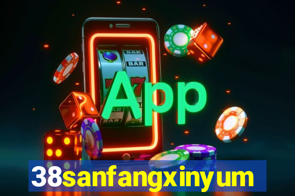 38sanfangxinyuming.com
