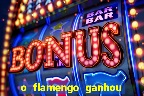o flamengo ganhou ou perdeu hoje