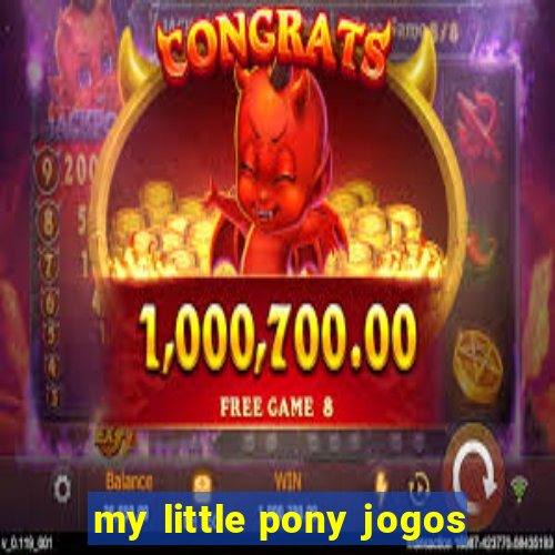 my little pony jogos