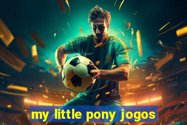 my little pony jogos