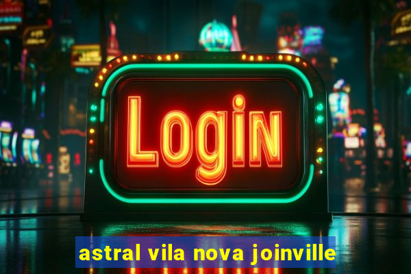 astral vila nova joinville