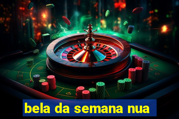 bela da semana nua