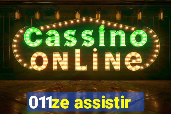 011ze assistir
