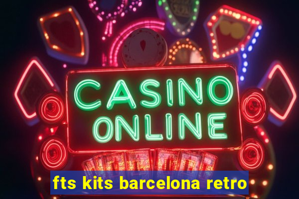 fts kits barcelona retro