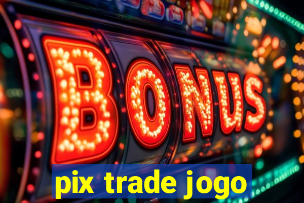 pix trade jogo