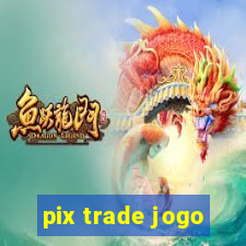 pix trade jogo