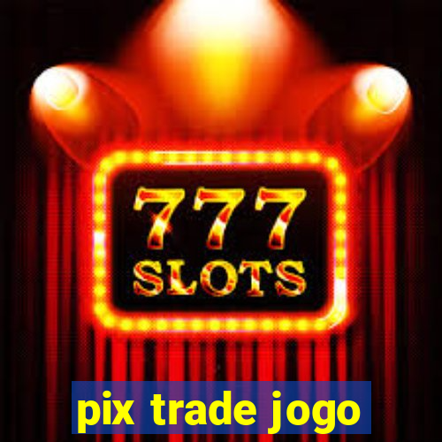 pix trade jogo