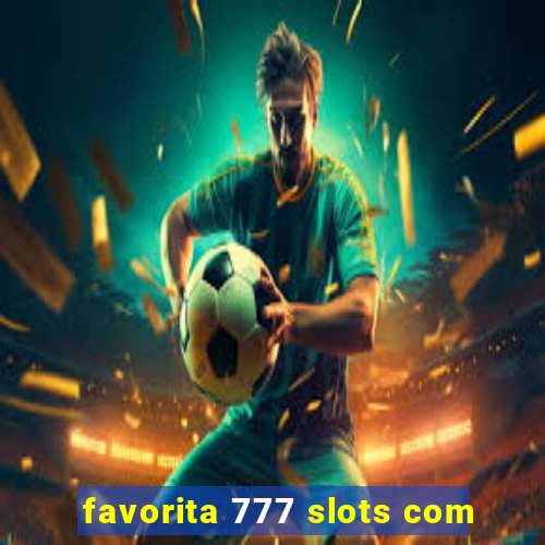 favorita 777 slots com