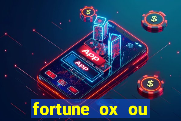fortune ox ou fortune tiger