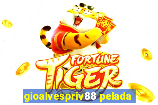 gioalvespriv88 pelada
