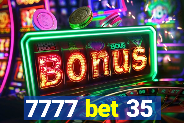 7777 bet 35