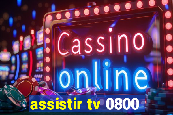 assistir tv 0800