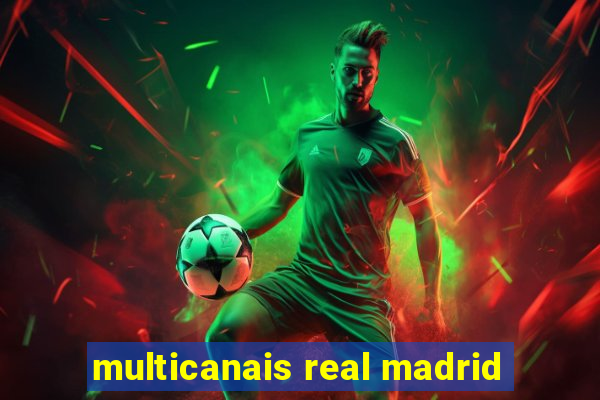 multicanais real madrid