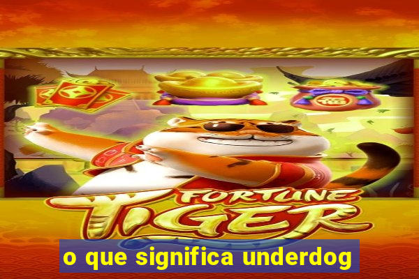 o que significa underdog