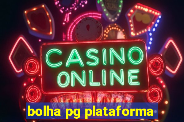 bolha pg plataforma