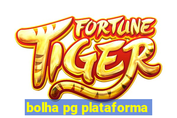 bolha pg plataforma