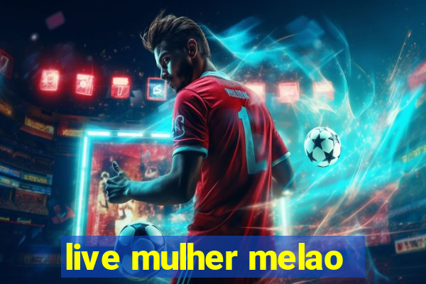 live mulher melao