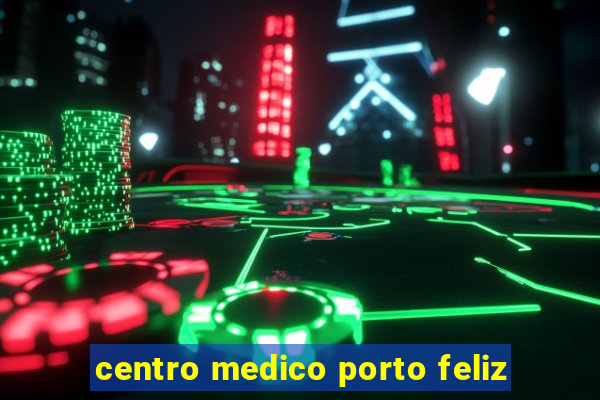 centro medico porto feliz
