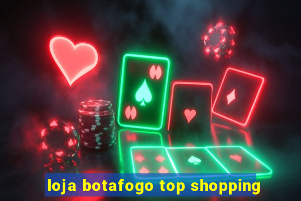 loja botafogo top shopping