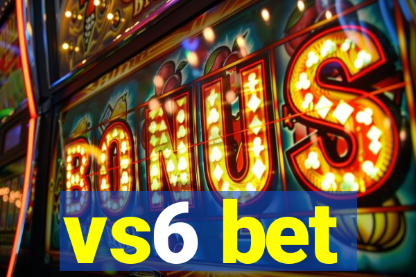 vs6 bet