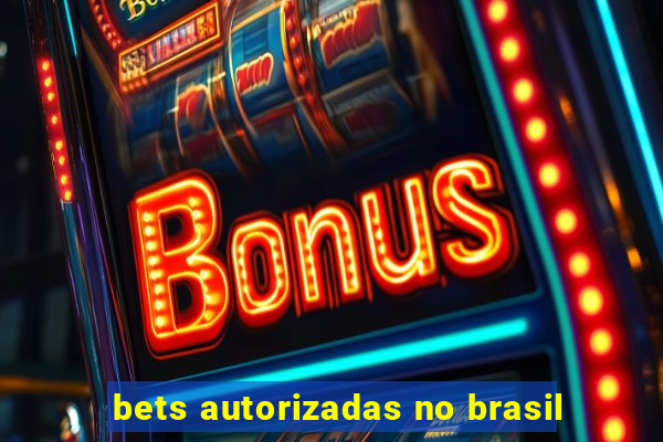 bets autorizadas no brasil