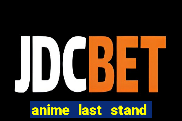anime last stand tier list