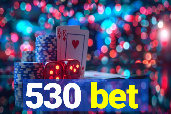 530 bet