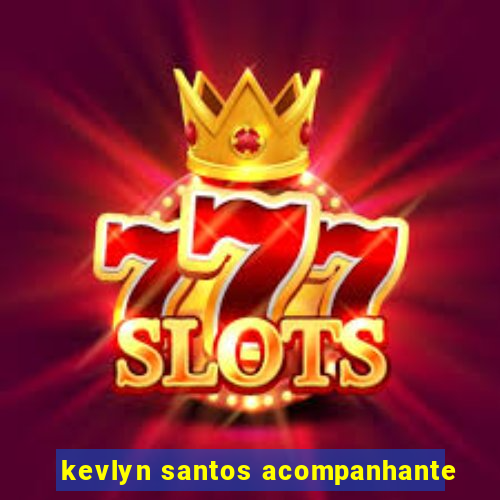 kevlyn santos acompanhante