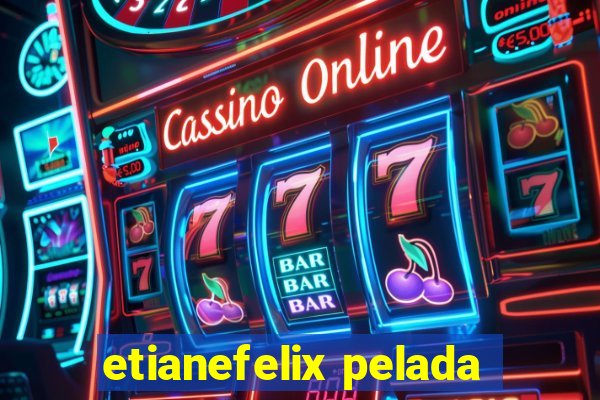 etianefelix pelada