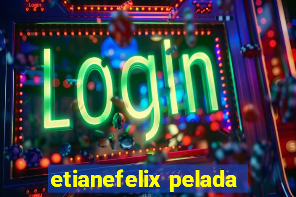 etianefelix pelada