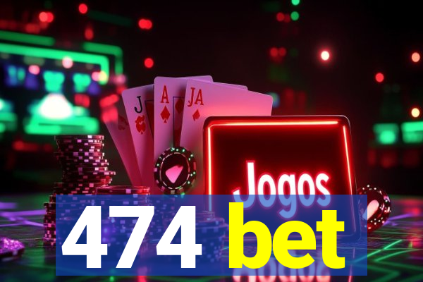 474 bet