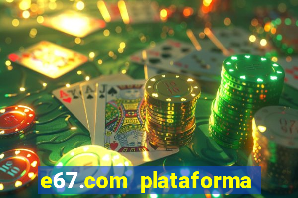 e67.com plataforma de jogos