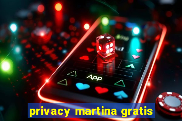 privacy martina gratis