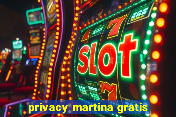 privacy martina gratis