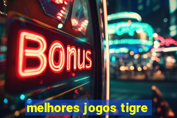 melhores jogos tigre