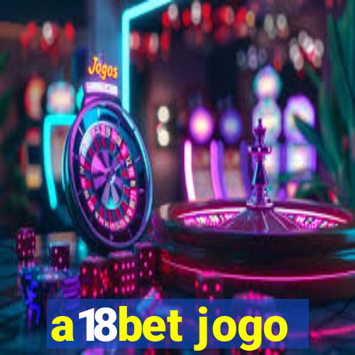 a18bet jogo