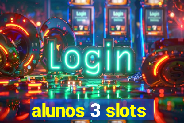 alunos 3 slots