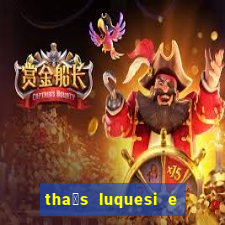 tha铆s luquesi e filha de beth luquesi