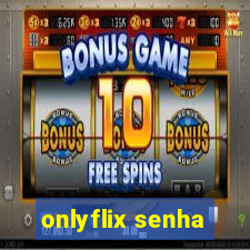 onlyflix senha