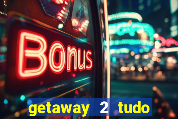 getaway 2 tudo desbloqueado 2.3 9