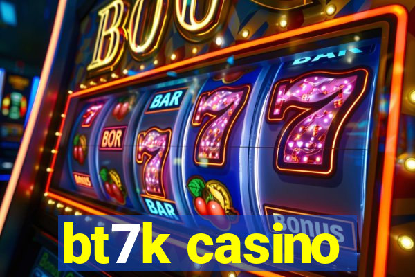 bt7k casino