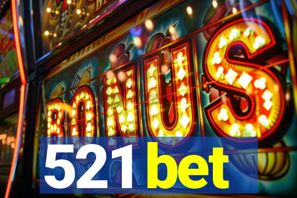 521 bet